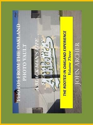 Photos From The Oakland Photo Vault: A Black Man's Life (Special Edition) The Rooted In Oakland Experience, Volume Three - John Archer - cover