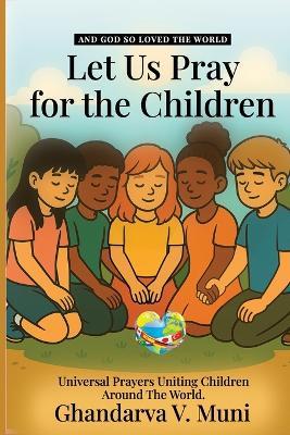 Let Us Pray for the Children - Ghandarva V Muni - cover