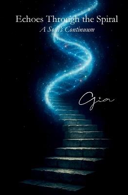 Echoes Through the Spiral: A Soul's Continuum - cover