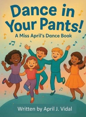 Dance in Your Pants! - April J Vidal - cover