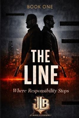 The Line: Where Responsibility Stops - Book One - Justin Lampert,Erik Block,J L Block Enterprises - cover