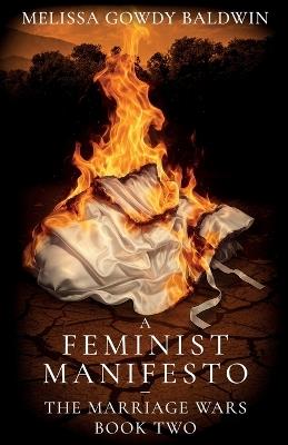 A Feminist Manifesto: The Marriage Wars - Melissa Gowdy Baldwin - cover