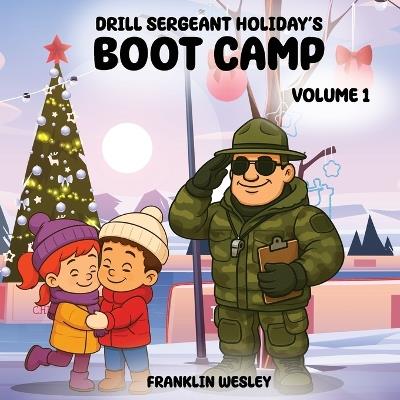 Drill Sergeant Holiday's Boot Camp: Volume I - Franklin Wesley - cover
