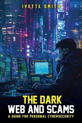 The Dark Web and Scams - Ivette Smith - cover