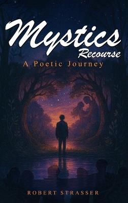 Mystics Recourse: A Poetic Journey - Robert Strasser - cover