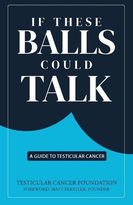 If These Balls Could Talk: A Guide to Testicular Cancer - cover