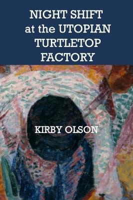 Night Shift at the Utopian Turtletop Factory - Kirby Olson - cover
