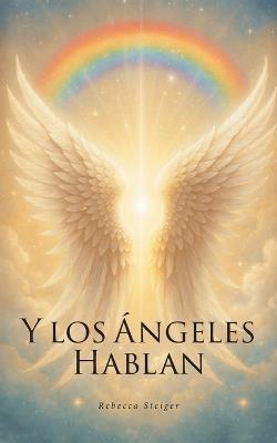 Y los Ángeles Hablan - Rebecca J Steiger - cover
