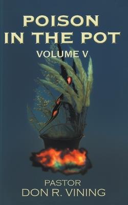 Poison In The Pot: Volume V - Pastor Don R Vining - cover
