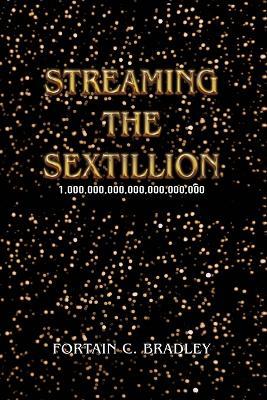 Streaming the Sextillion - Fortain C Bradley - cover