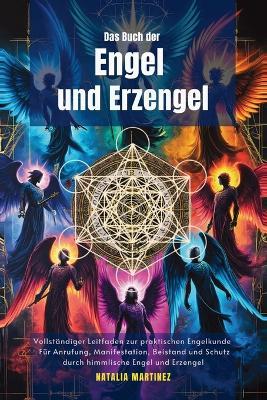 Das Buch der Engel und Erzengel: Vollständiger Leitfaden zur praktischen Engelkunde: Für Anrufung, Manifestation, Beistand und Schutz durch himmlische Engel und Erzengel - Natalia Martinez - cover