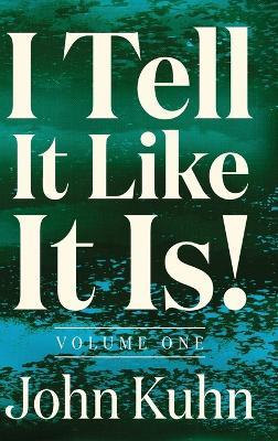 I Tell It Like It Is! (Volume 1 of 3) - John Kuhn - cover
