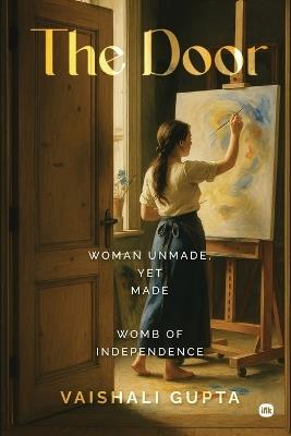 The Door: Woman Unmade, Yet Made - Vaishali Gupta - cover