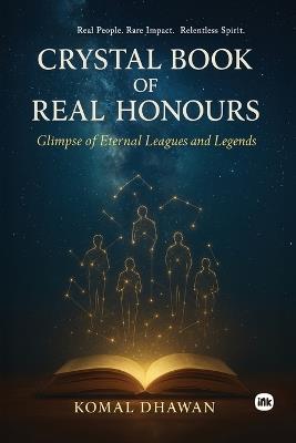 Crystal Book Of Real Honours: Real People. Rare Impact. Relentless Spirit. - Komal Dhawan - cover