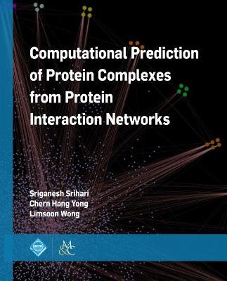 Computational Prediction of Protein Complexes from Protein Interaction Networks - Sriganesh Srihari,Chern Han Yong,Limsoon Wong - cover