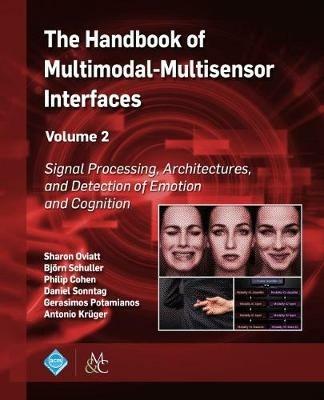 The Handbook of Multimodal-Multisensor Interfaces, Volume 2: Signal Processing, Architectures, and Detection of Emotion and Cognition - cover
