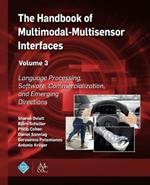 The Handbook of Multimodal-Multisensor Interfaces, Volume 3: Language Processing, Software, Commercialization, and Emerging Directions