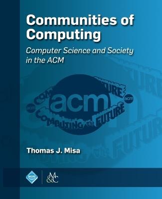 Communities of Computing: Computer Science and Society in the ACM - cover