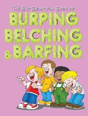 The Big Beautiful Book of Burping, Belching, & Barfing - Jimmy Huston - cover