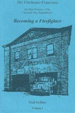 The Firehouse Fraternity: An Oral History of the Newark Fire Department Volume I Becoming a Firefighter