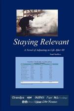 Staying Relevant: A Novel of Adjusting to Life After 60