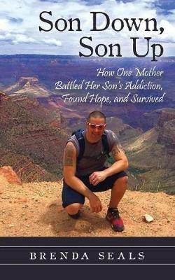 Son Down, Son Up: How One Mother Battled Her Son's Addiction, Found Hope, and Survived - Brenda Seals - cover