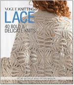 Vogue (R) Knitting Lace: 40 Bold & Delicate Knits