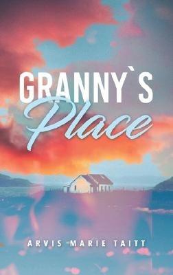 Granny's Place - Arvis Marie Taitt - cover