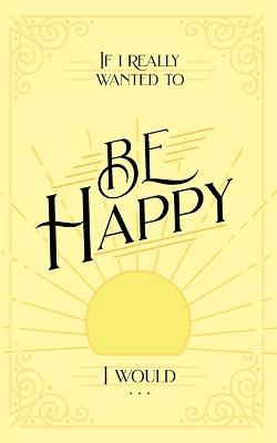If I Really Wanted to Be Happy, I Would . . . - Honor Books - cover