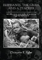 Elephants, The Grass, and a Teacher: Recollections and Reflections on the Nigeria / Biafra War - Chinyere E Egbe - cover