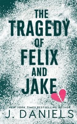 The Tragedy of Felix & Jake - J Daniels - cover