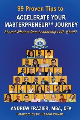 99 Proven Tips to Accelerate Your Masterpreneur Journey: Shared Wisdom from Leadership LIVE @ 8:05! - Andrew Frazier - cover