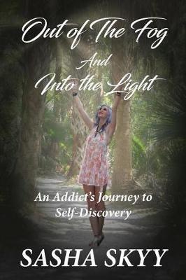 Out of the Fog and Into the Light: An Addict's Journey to Self-Discovery - Sasha Skyy - cover