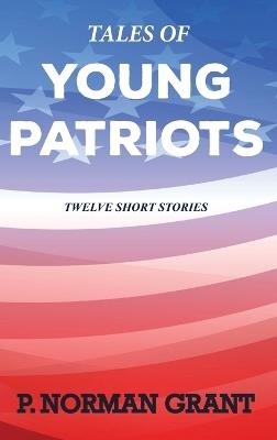 Tales of Young Patriots: Twelve Short Stories - P Norman Grant - cover
