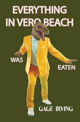 Everything in Vero Beach was Eaten - Gage Irving - cover