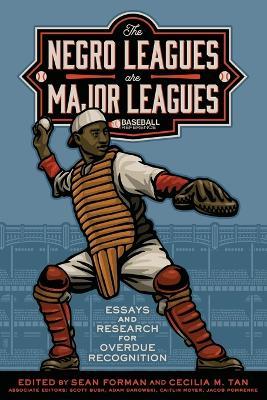 The Negro Leagues are Major Leagues: Essays and Research for Overdue Recognition - Bob Kendrick - cover