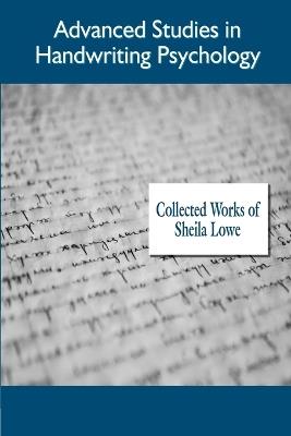 Advanced Studies in Handwriting Psychology, Collected Works of - Sheila Lowe - cover