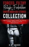Libro in inglese Forced, Filthy & Rough- Forbidden & Erotic BDSM Sex Stories Collection: Erotica For Women- Submission, Femdom, CNC, Spanking, Domination, Role-Play, First Time Anal, Gangbangs & More  - G G Goode