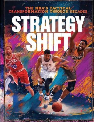 Strategy Shift: The NBA's Tactical Transformation Through the Decades - Ali Yildirim - cover
