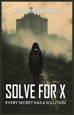 Solve for X: Every Secret Has a Solution - Christina Binu - cover