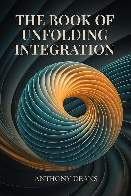 The Book of Unfolding Integration - Anthony Deans - cover