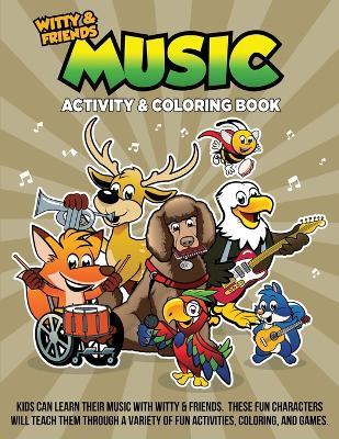 Music Activity & Coloring Book: Kids Can Learn Their Music With Witty & Friends. These Fun Characters Will Teach Them Through A Variety Of Fun Activites, Coloring, And Games - Qb Darla - cover