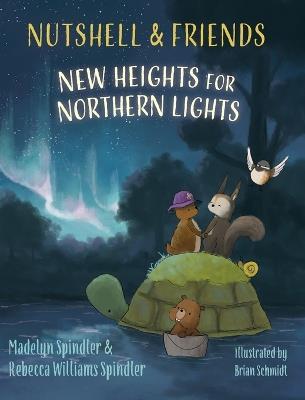 Nutshell & Friends: New Heights for Northern Lights - Madelyn Spindler,Rebecca Williams Spindler - cover