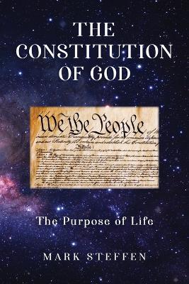 The Constitution of God: The Existential Threat to the Creation of the Kingdom of Heaven and the Nation of America - Mark Steffen - cover