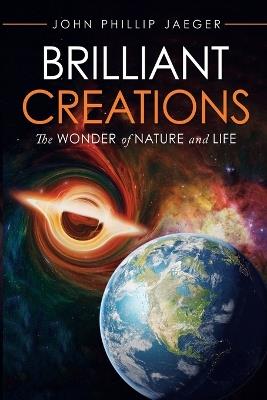 Brilliant Creations: The Wonder of Nature and Life - John Phillip Jaeger - cover
