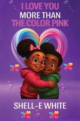 I Love You More Than The Color Pink - Shell-E White - cover