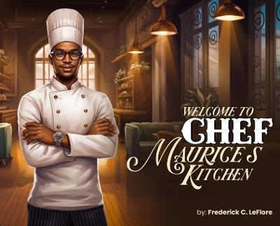 Welcome to Chef Maurices Kitchen - Frederick C Leflore - cover