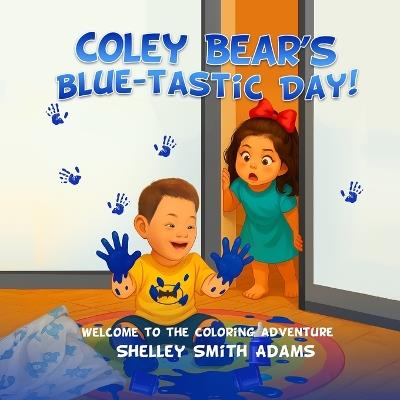Coley Bear's Blue-Tastic Day!: Welcome to the Coloring Adventure - Shelley Smith Adams - cover