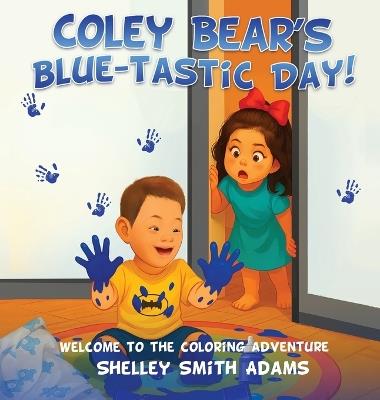 Coley Bear's Blue-Tastic Day!: Welcome to the Coloring Adventure - Shelley Smith Adams - cover