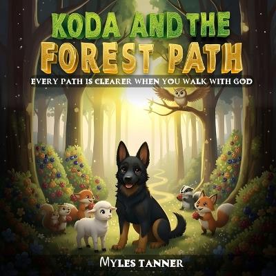 Koda and the Forest Path: Every Path Is Clearer When You Walk with God - Myles Tanner - cover
